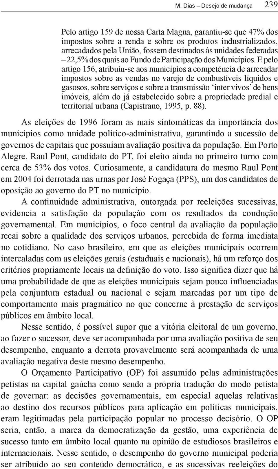 E pelo artigo 156, atribuiu-se aos municípios a competência de arrecadar impostos sobre as vendas no varejo de combustíveis líquidos e gasosos, sobre serviços e sobre a transmissão inter vivos de