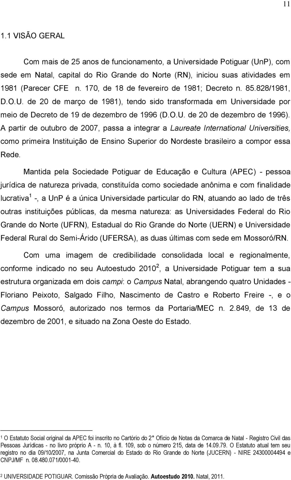 A partir de outubro de 2007, passa a integrar a Laureate International Universities, como primeira Instituição de Ensino Superior do Nordeste brasileiro a compor essa Rede.