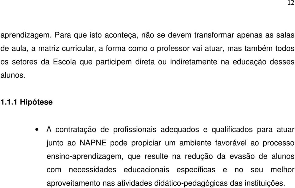 todos os setores da Escola que participem direta ou indiretamente na educação desses alunos. 1.