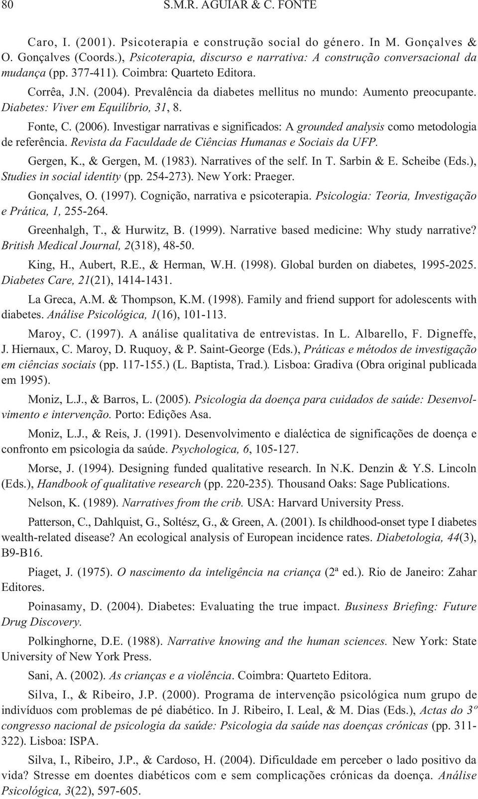 Prevalência da diabetes mellitus no mundo: Aumento preocupante. Diabetes: Viver em Equilíbrio, 31, 8. Fonte, C. (2006).