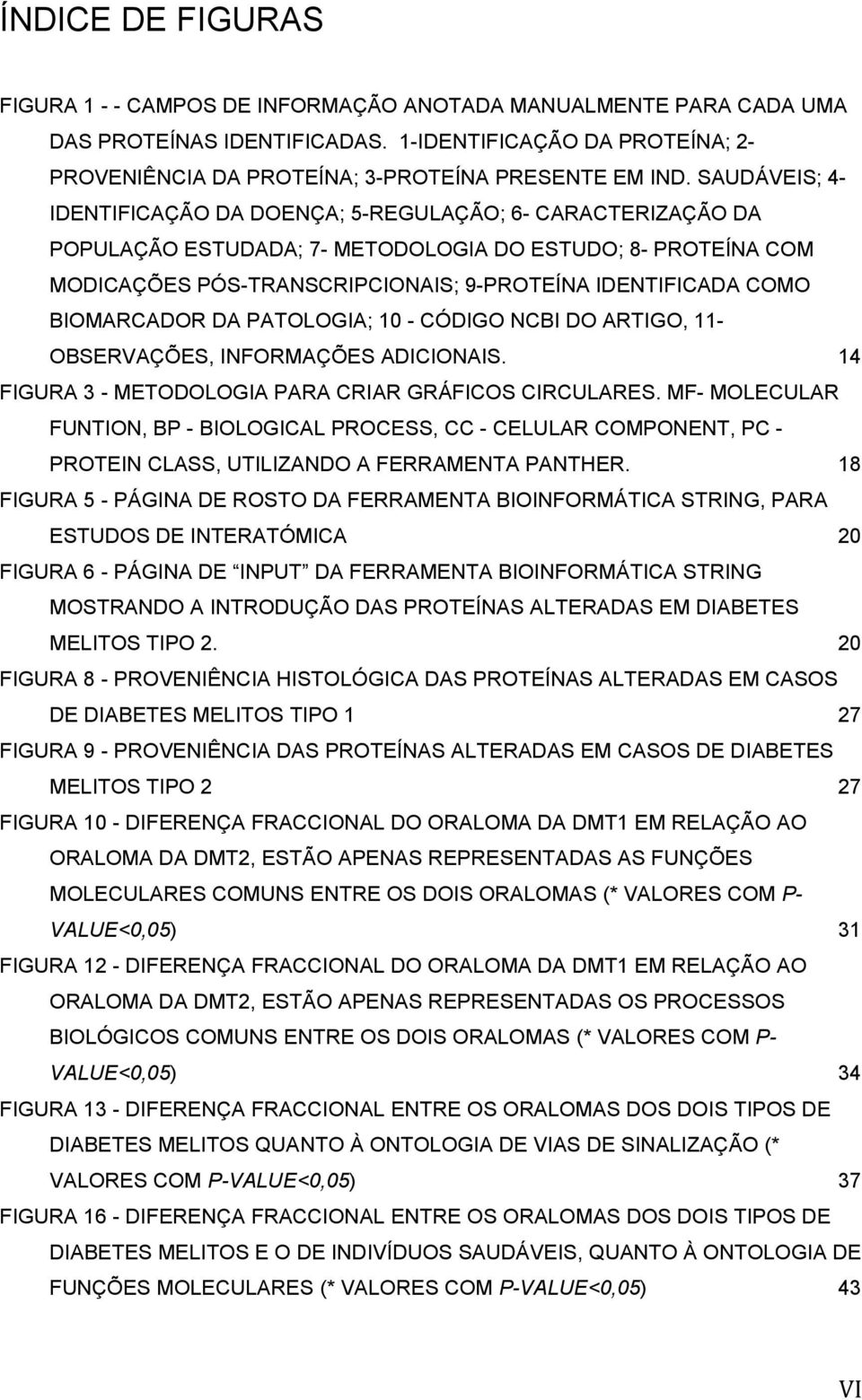 BIOMARCADOR DA PATOLOGIA; 10 - CÓDIGO NCBI DO ARTIGO, 11- OBSERVAÇÕES, INFORMAÇÕES ADICIONAIS. 14 FIGURA 3 - METODOLOGIA PARA CRIAR GRÁFICOS CIRCULARES.