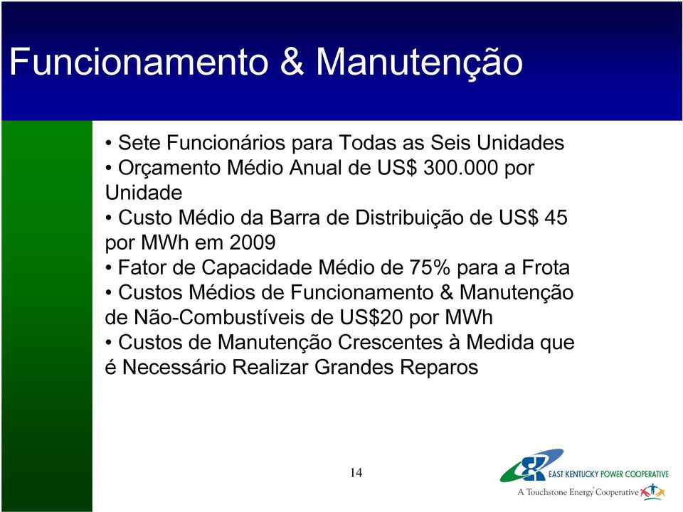 000 por Unidade Custo Médio da Barra de Distribuição de US$ 45 por MWh em 2009 Fator de Capacidade