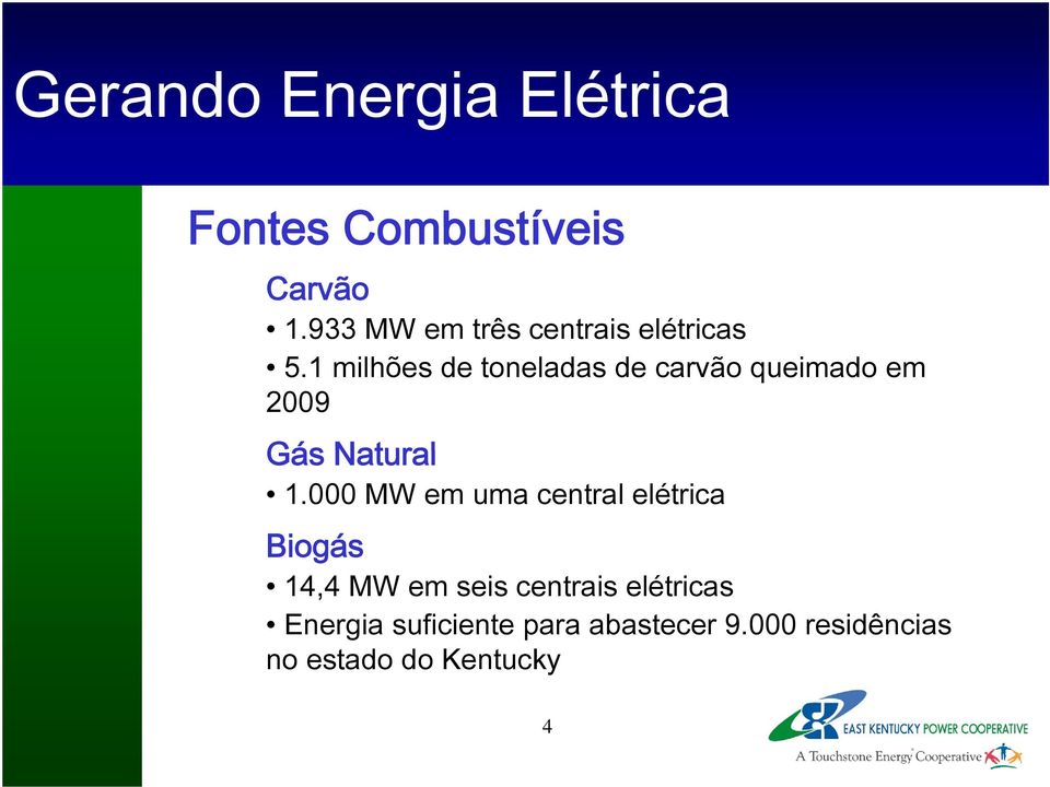 1 milhões de toneladas de carvão queimado em 2009 Gás Natural 1.