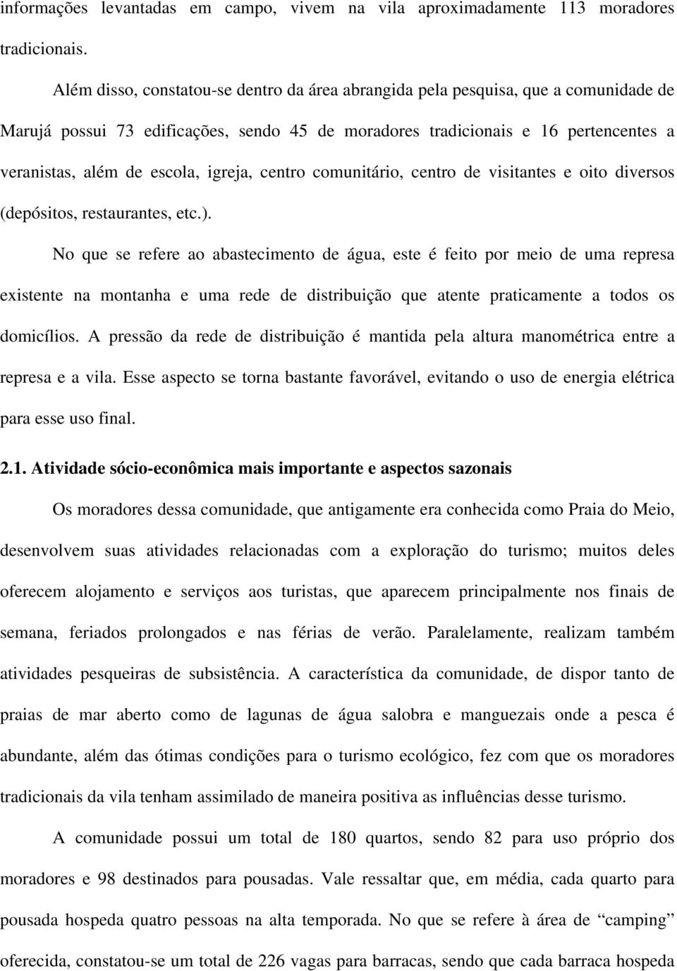 igreja, centro comunitário, centro de visitantes e oito diversos (depósitos, restaurantes, etc.).