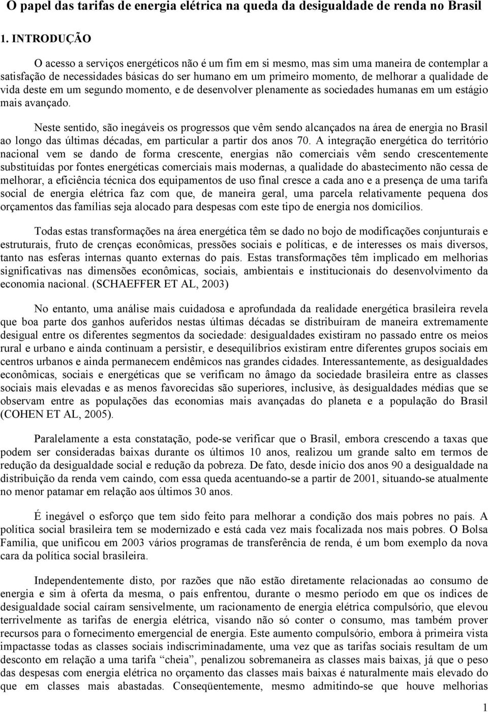 qualidade de vida deste em um segundo momento, e de desenvolver plenamente as sociedades humanas em um estágio mais avançado.