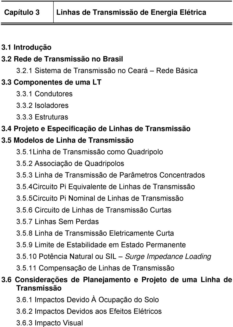 5.4Cicuito Pi Equivalente de Linhas de Tansmissão 3.5.5Cicuito Pi Nominal de Linhas de Tansmissão 3.5.6 Cicuito de Linhas de Tansmissão Cutas 3.5.7 Linhas Sem Pedas 3.5.8 Linha de Tansmissão Eleticamente Cuta 3.