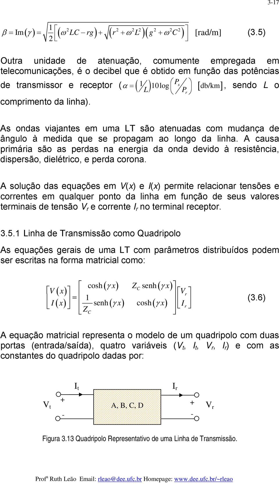 L P P, sendo L o As ondas viajantes em uma LT são atenuadas com mudança de ângulo à medida que se popagam ao longo da linha.