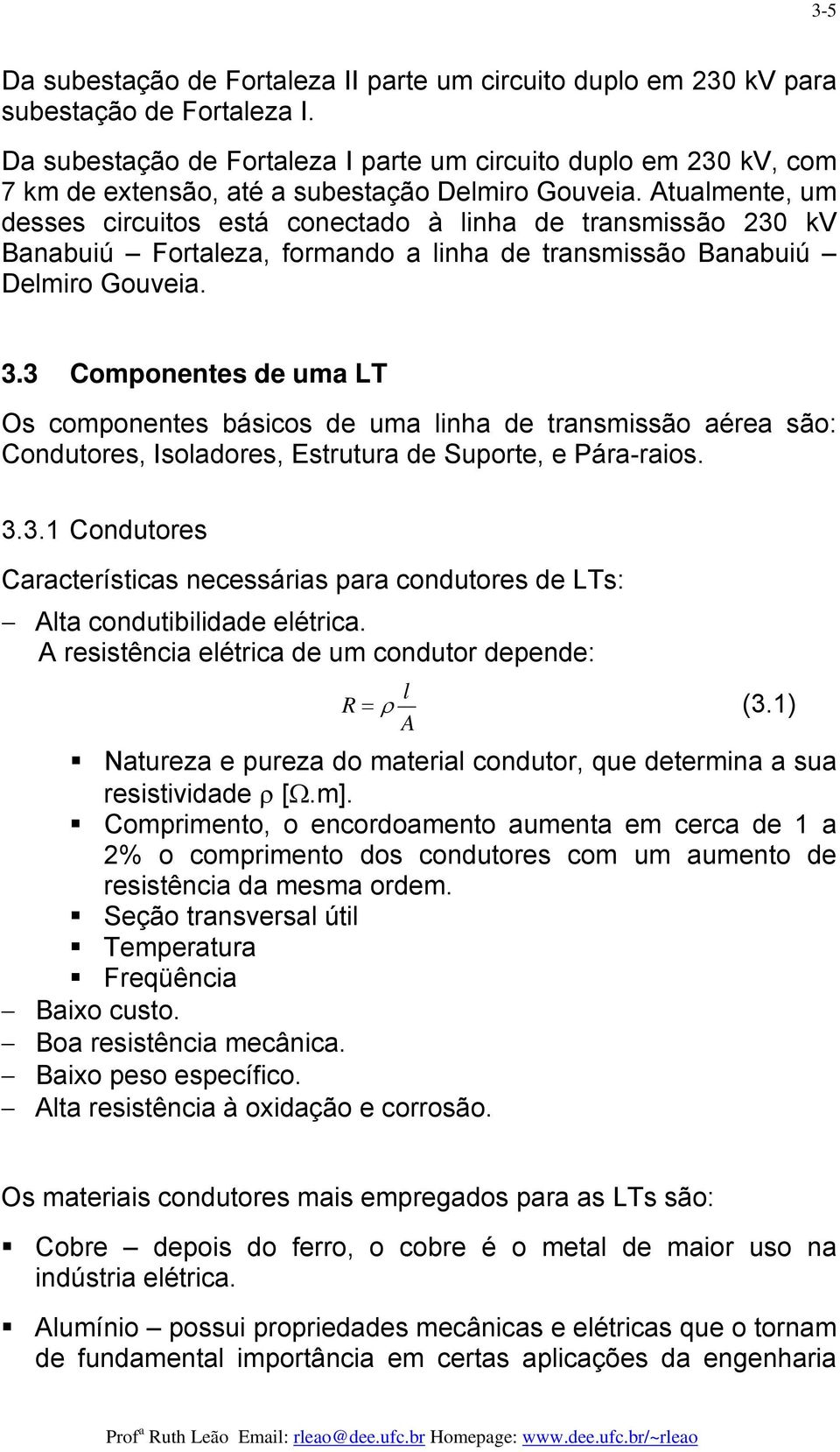 Atualmente, um desses cicuitos está conectado à linha de tansmissão 30