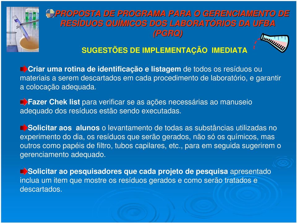 Solicitar aos alunos o levantamento de todas as substâncias utilizadas no experimento do dia, os resíduos que serão gerados, não só os químicos, mas outros como papéis de filtro,