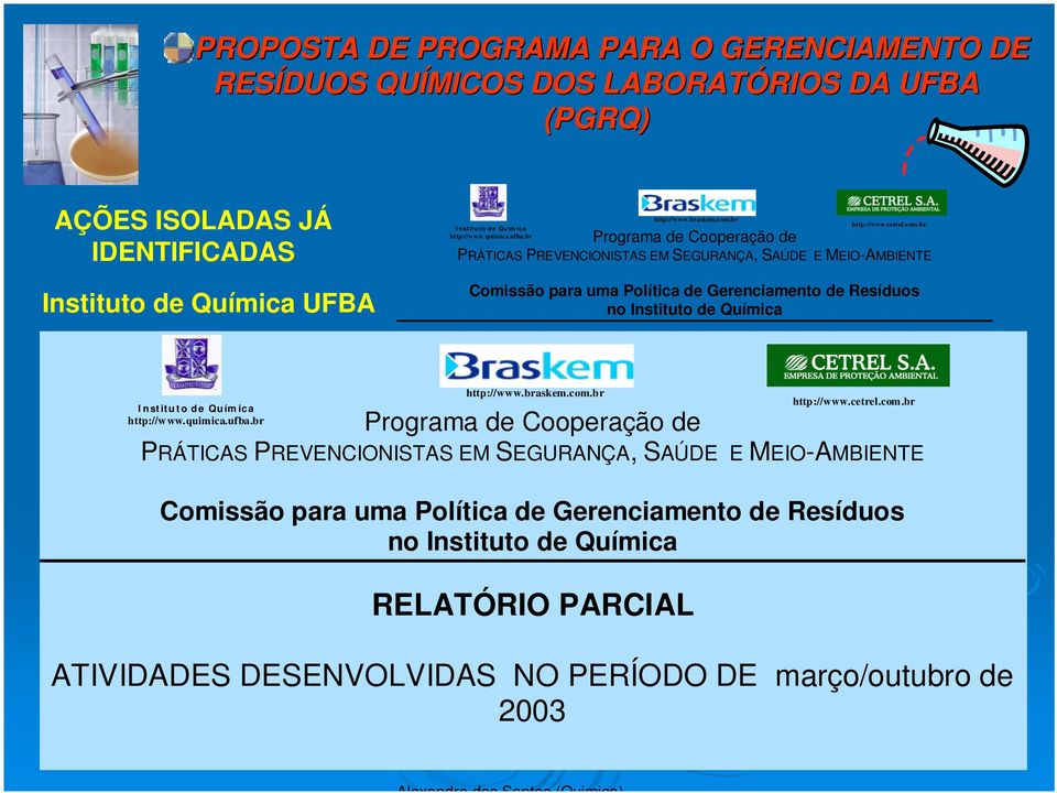 br PRÁTICAS PREVENCIONISTAS EM SEGURANÇA, SAÚDE E MEIO-AMBIENTE Comissão para uma Política de Gerenciamento de Resíduos no Instituto de Química Institu to de Quím ic a http://www.quimica.ufba.