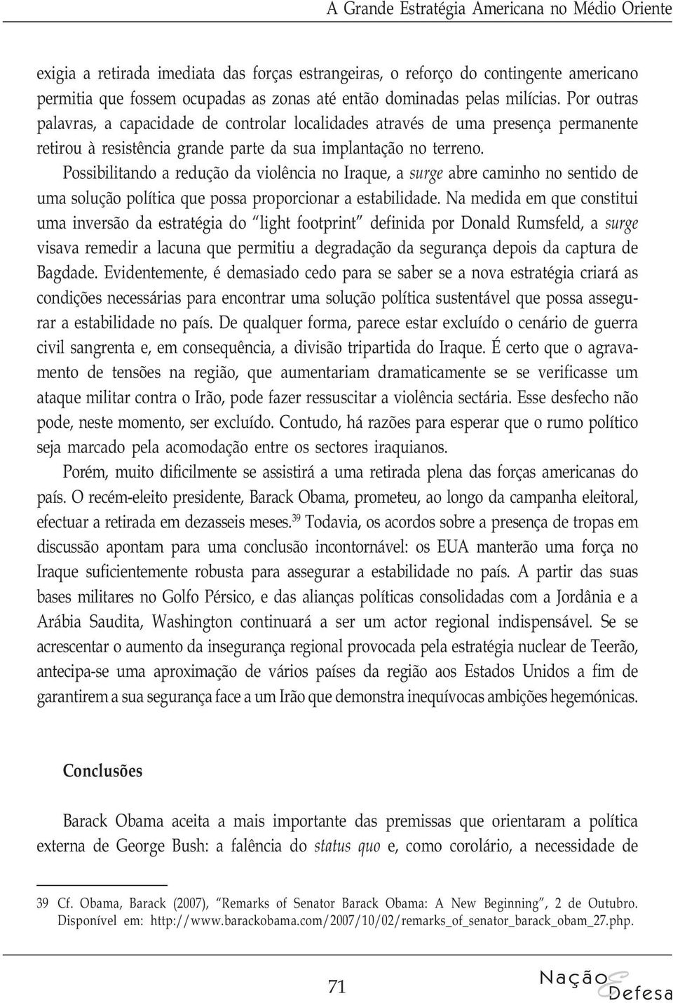 Possibilitando a redução da violência no Iraque, a surge abre caminho no sentido de uma solução política que possa proporcionar a estabilidade.