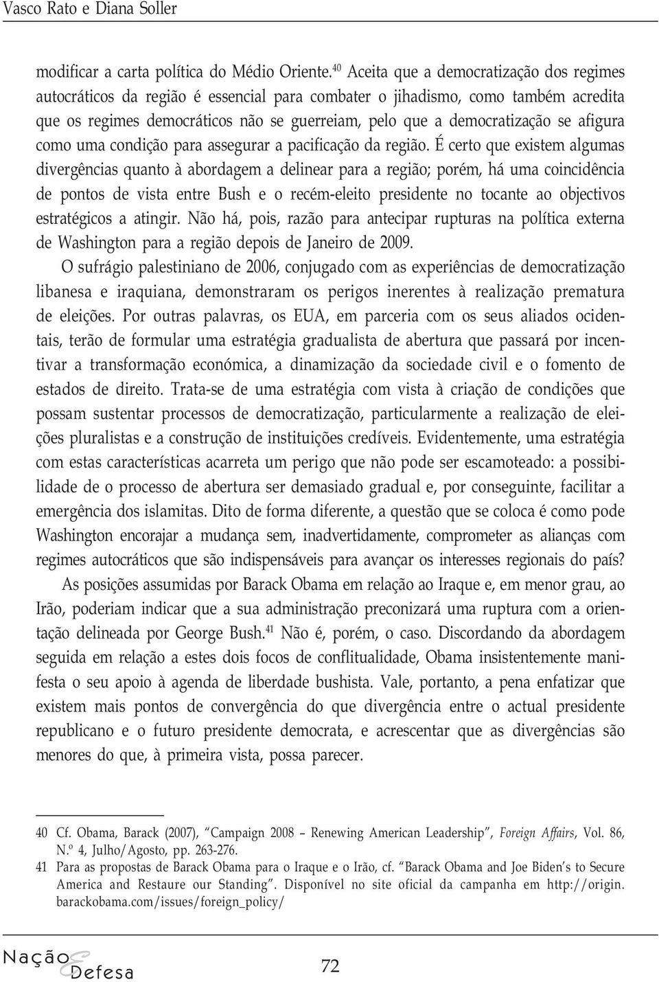 se afigura como uma condição para assegurar a pacificação da região.