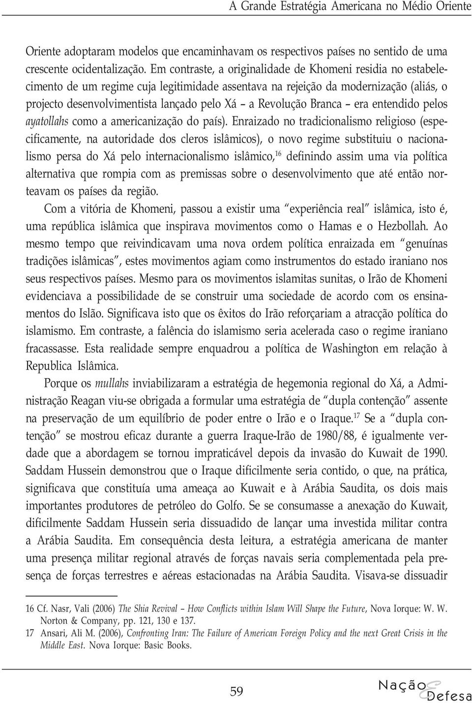 Revolução Branca era entendido pelos ayatollahs como a americanização do país).