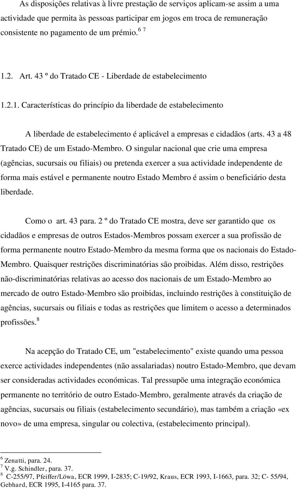 43 a 48 Tratado CE) de um Estado-Membro.