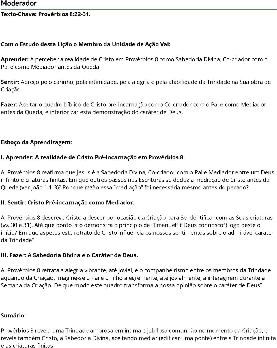 Sentir: Apreço pelo carinho, pela intimidade, pela alegria e pela afabilidade da Trindade na Sua obra de Criação.