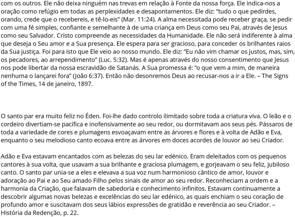 A alma necessitada pode receber graça, se pedir com uma fé simples, confiante e semelhante à de uma criança em Deus como seu Pai, através de Jesus como seu Salvador.