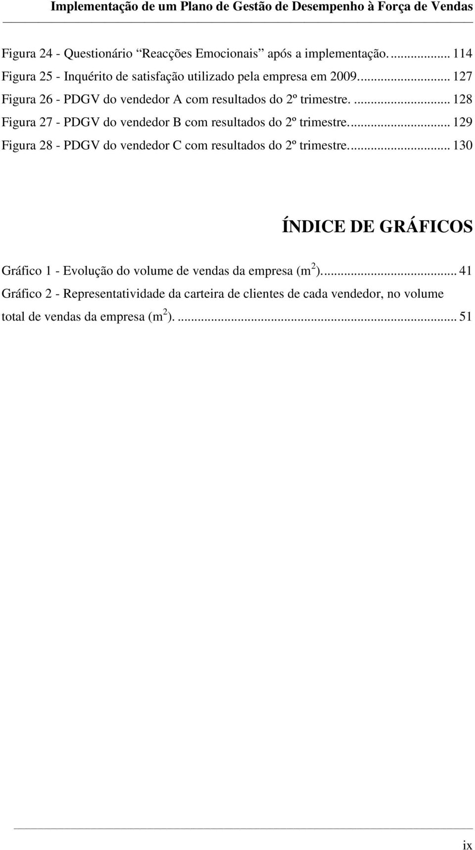 .. 129 Figura 28 - PDGV do vendedor C com resultados do 2º trimestre.