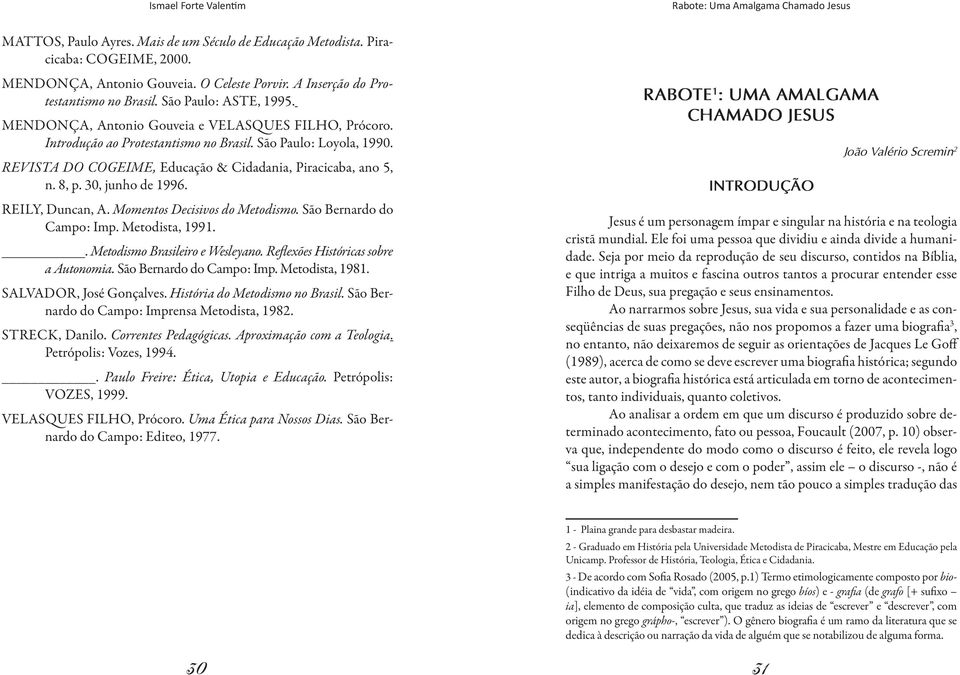 Revista do COGEIME, Educação & Cidadania, Piracicaba, ano 5, n. 8, p. 30, junho de 1996. Reily, Duncan, A. Momentos Decisivos do Metodismo. São Bernardo do Campo: Imp. Metodista, 1991.