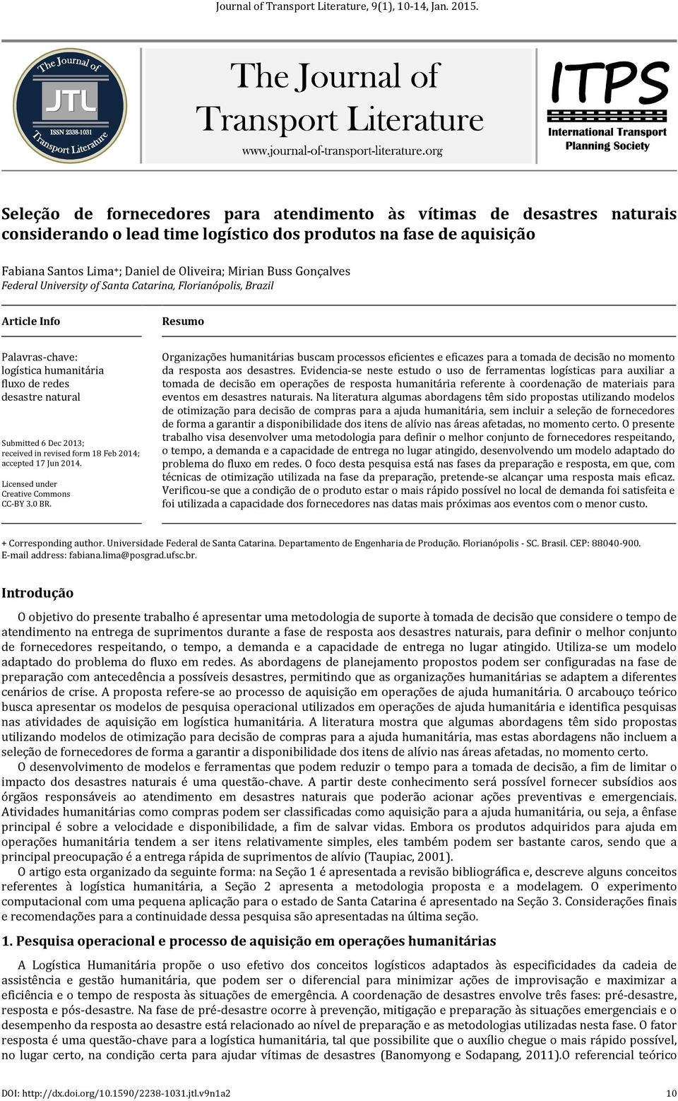 Gonçalves Federal University of Santa Catarina, Florianópolis, Brazil Article Info Resumo Palavras-chave: logística humanitária fluxo de redes desastre natural Submitted 6 Dec 2013; received in