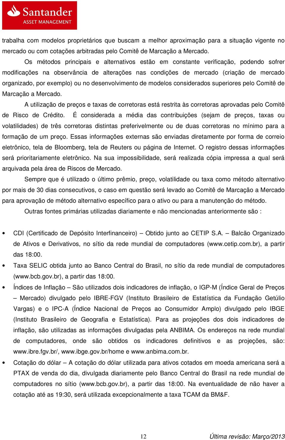 no desenvolvimento de modelos considerados superiores pelo Comitê de Marcação a Mercado.