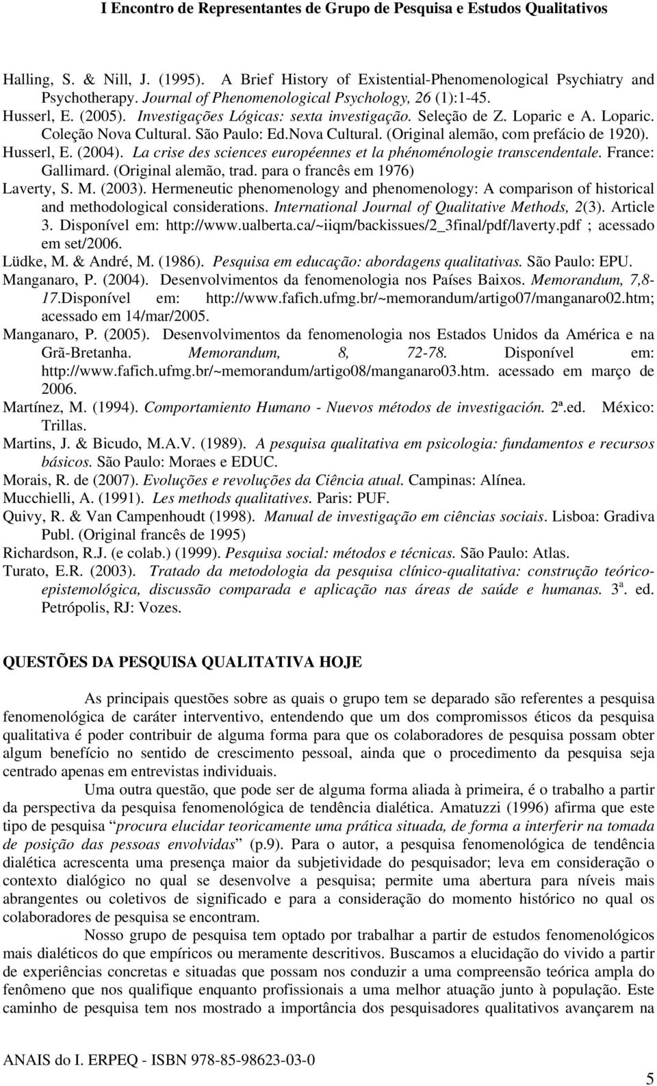 La crise des sciences européennes et la phénoménologie transcendentale. France: Gallimard. (Original alemão, trad. para o francês em 1976) Laverty, S. M. (2003).