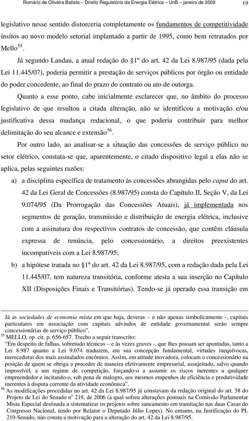 445/07), poderia permitir a prestação de serviços públicos por órgão ou entidade do poder concedente, ao final do prazo do contrato ou ato de outorga.