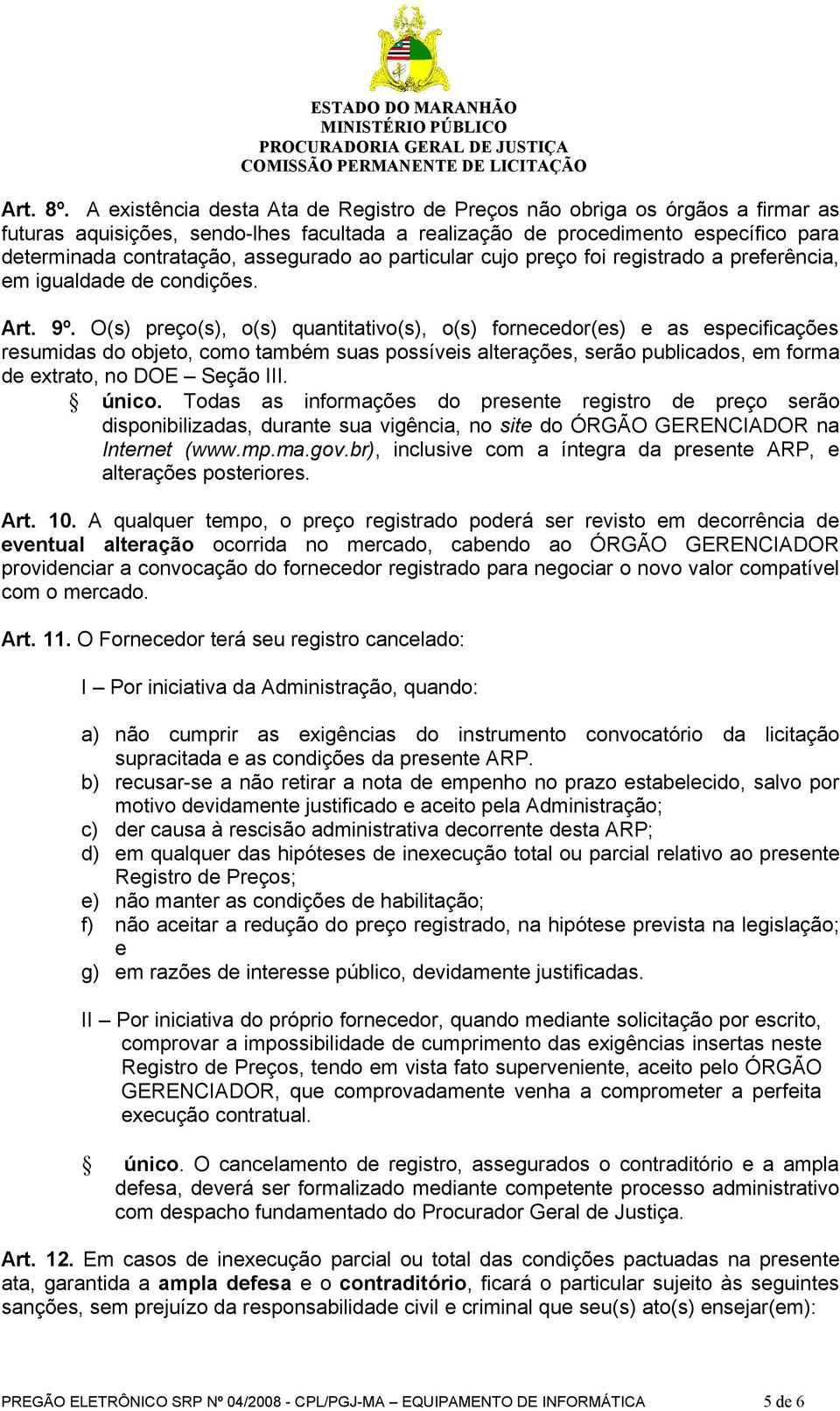 ao particular cujo preço foi registrado a preferência, em igualdade de condições. Art. 9º.