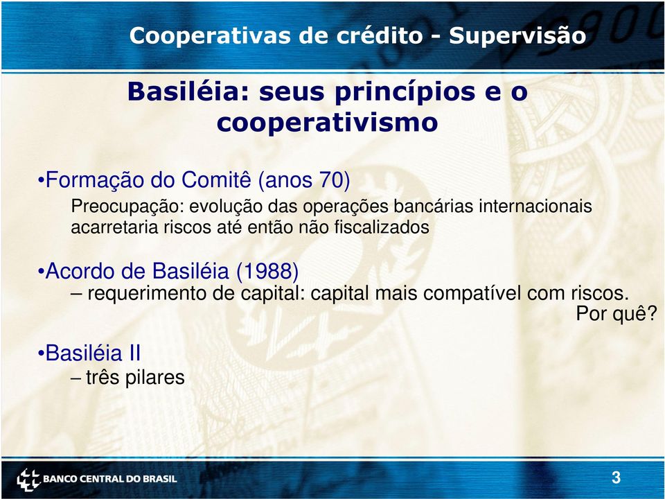 então não fiscalizados Acordo de Basiléia (1988) requerimento de capital: capital