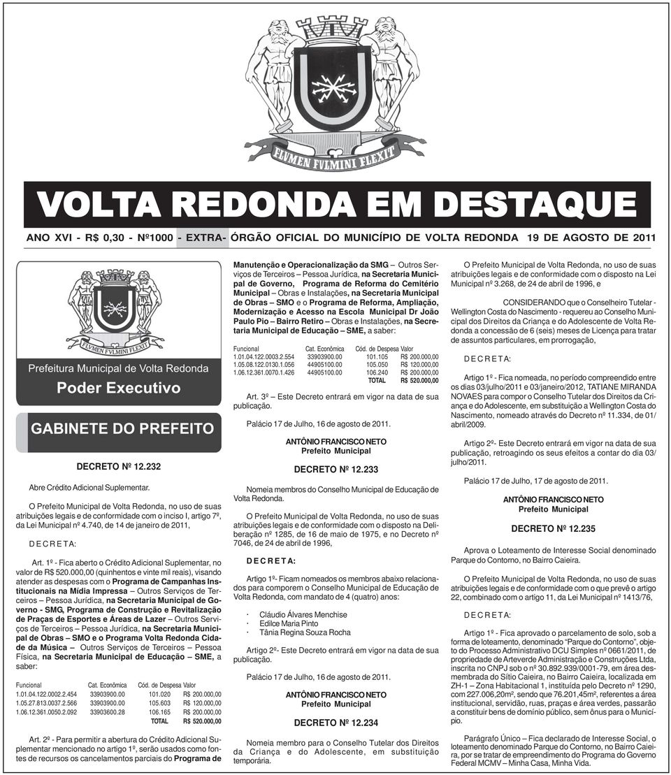 1º - Fica aberto o Crédito Adicional Suplementar, no valor de R$ 520.