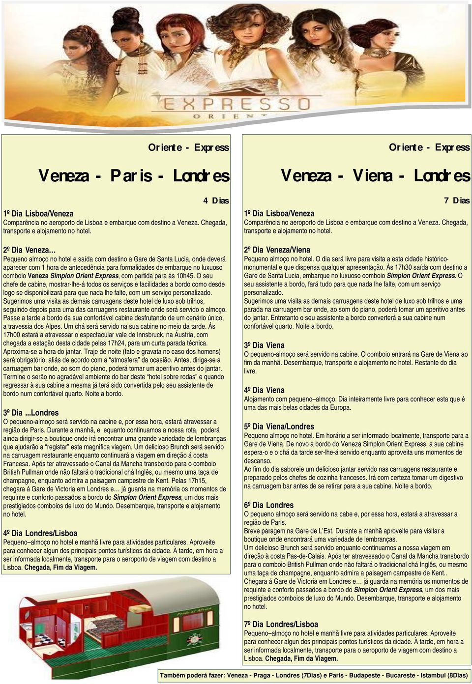 2º Dia Veneza Pequeno almoço no hotel e saída com destino a Gare de Santa Lucia, onde deverá aparecer com 1 hora de antecedência para formalidades de embarque no luxuoso comboio Veneza Simplon Orient