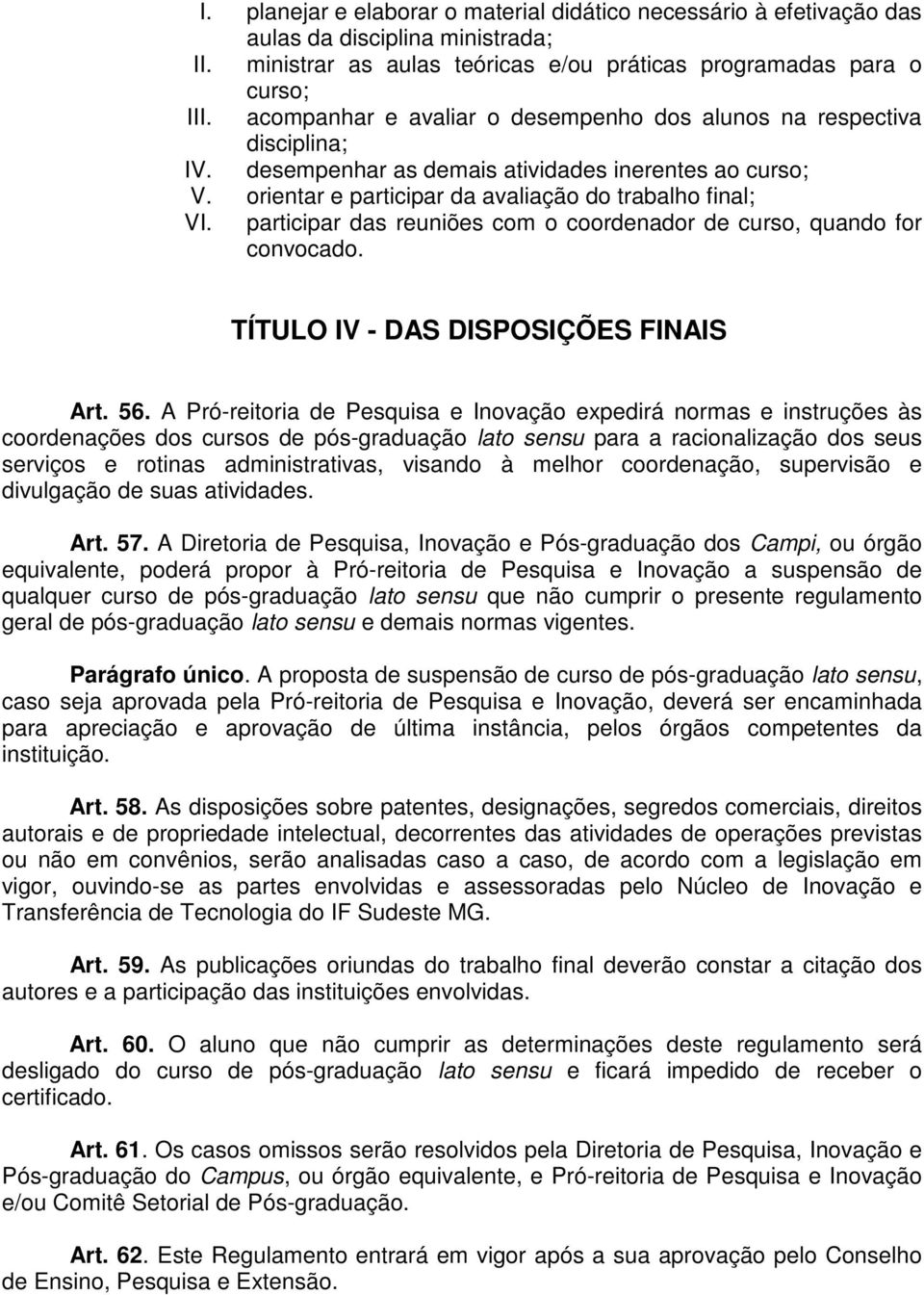 participar das reuniões com o coordenador de curso, quando for convocado. TÍTULO IV - DAS DISPOSIÇÕES FINAIS Art. 56.