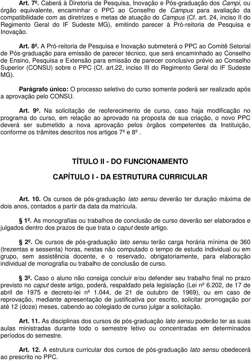 do Campus (Cf. art. 24, inciso II do Regimento Geral do IF Sudeste MG), emitindo parecer à Pró-reitoria de Pesquisa e Inovação. Art. 8º.