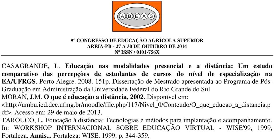 Disponível em: <http://umbu.ied.dcc.ufmg.br/moodle/file.php/117/nivel_0/conteudo/o_que_educao_a_distancia.p df>. Acesso em: 29 de maio de 2013. TAROUCO, L.