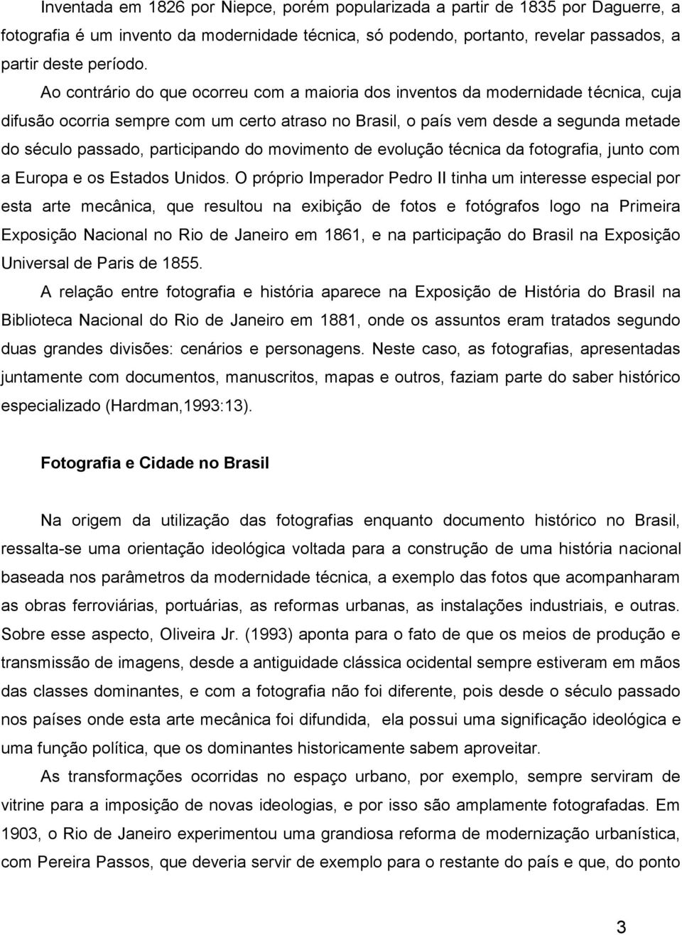 participando do movimento de evolução técnica da fotografia, junto com a Europa e os Estados Unidos.