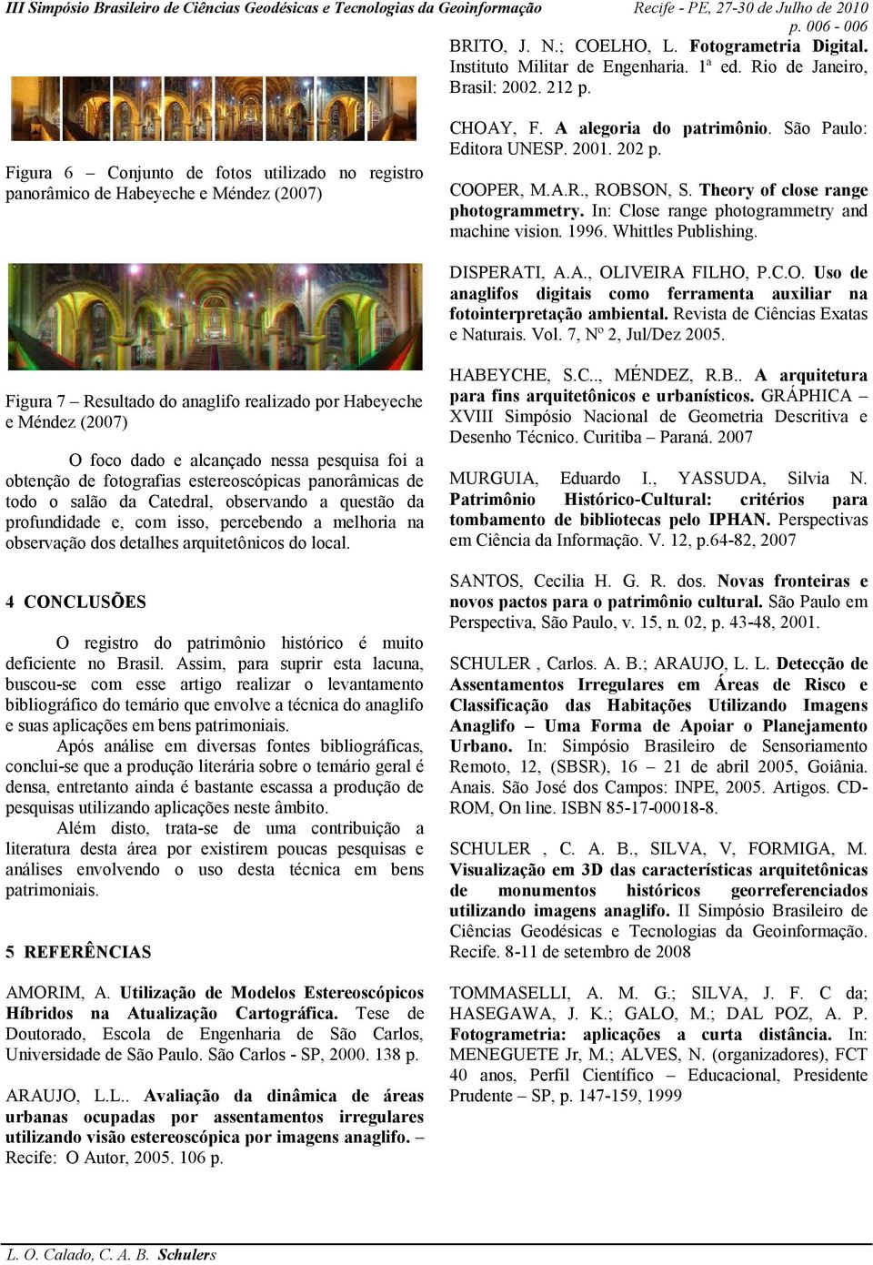 Theory of close range photogrammetry. In: Close range photogrammetry and machine vision. 1996. Whittles Publishing. DISPERATI, A.A., OL