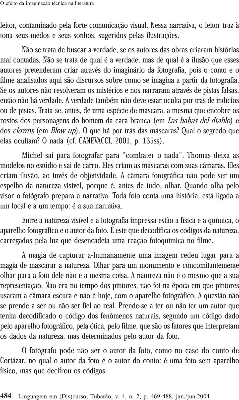 Não se Não trata se de trata buscar de a qual verdade, é a verdade, se os autores mas de das qual obras é a criaram ilusão que histórias esses autores pretenderam criar através do imaginário da