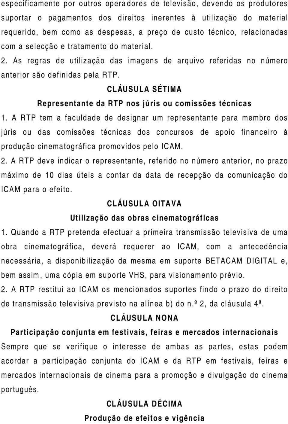 CLÁUSULA SÉTIMA Representante da RTP nos júris ou comissões técnicas 1.