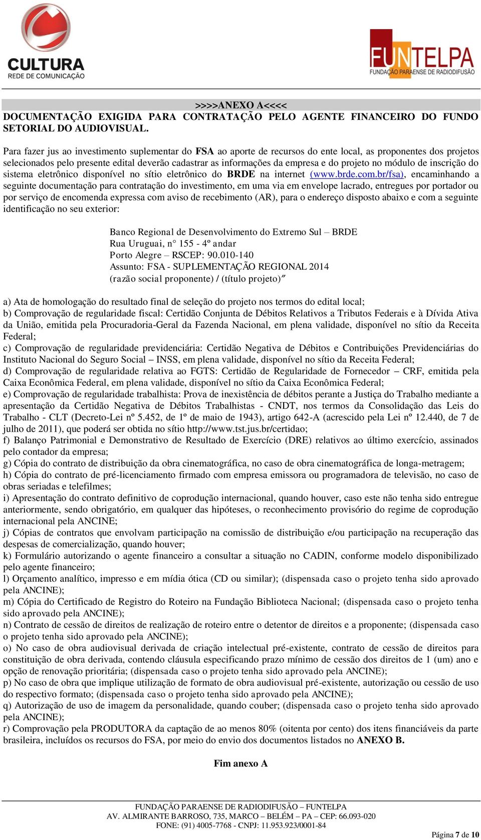 projeto no módulo de inscrição do sistema eletrônico disponível no sítio eletrônico do BRDE na internet (www.brde.com.