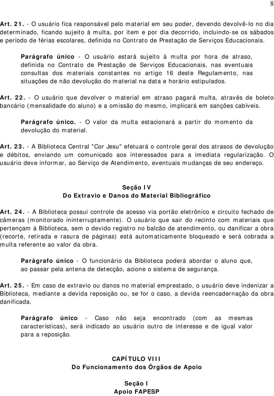 escolares, definida no Contrato de Prestação de Serviços Educacionais.