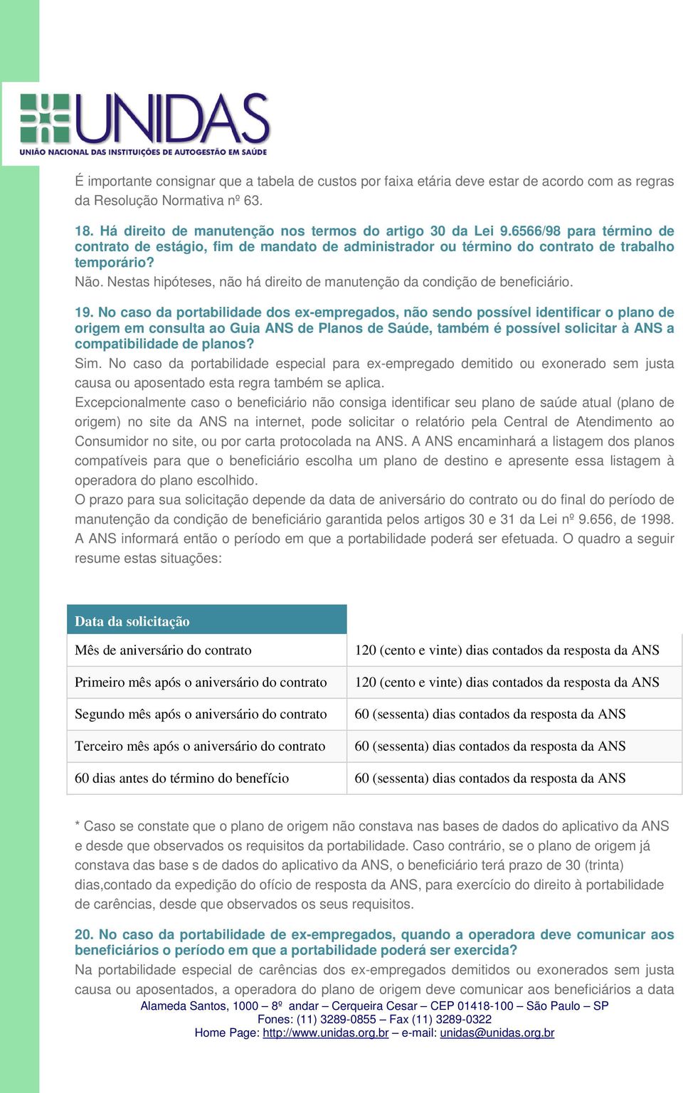 Nestas hipóteses, não há direito de manutenção da condição de beneficiário. 19.