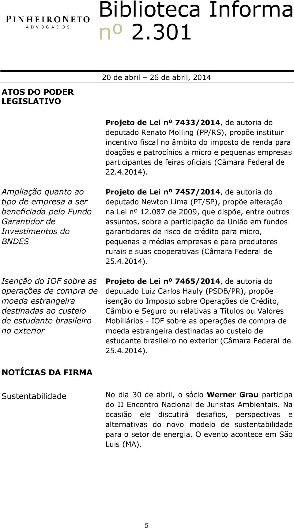 Ampliação quanto ao tipo de empresa a ser beneficiada pelo Fundo Garantidor de Investimentos do BNDES Isenção do IOF sobre as operações de compra de moeda estrangeira destinadas ao custeio de