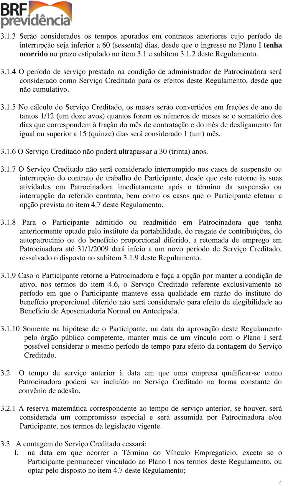 3.1.5 No cálculo do Serviço Creditado, os meses serão convertidos em frações de ano de tantos 1/12 (um doze avos) quantos forem os números de meses se o somatório dos dias que correspondem à fração