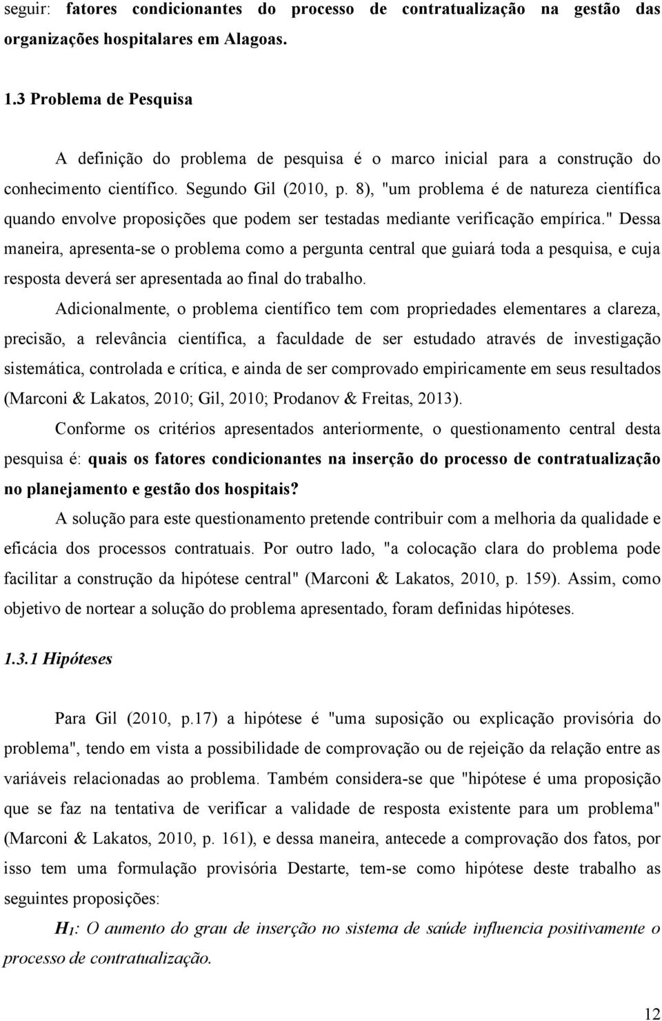 8), "um problema é de natureza científica quando envolve proposições que podem ser testadas mediante verificação empírica.