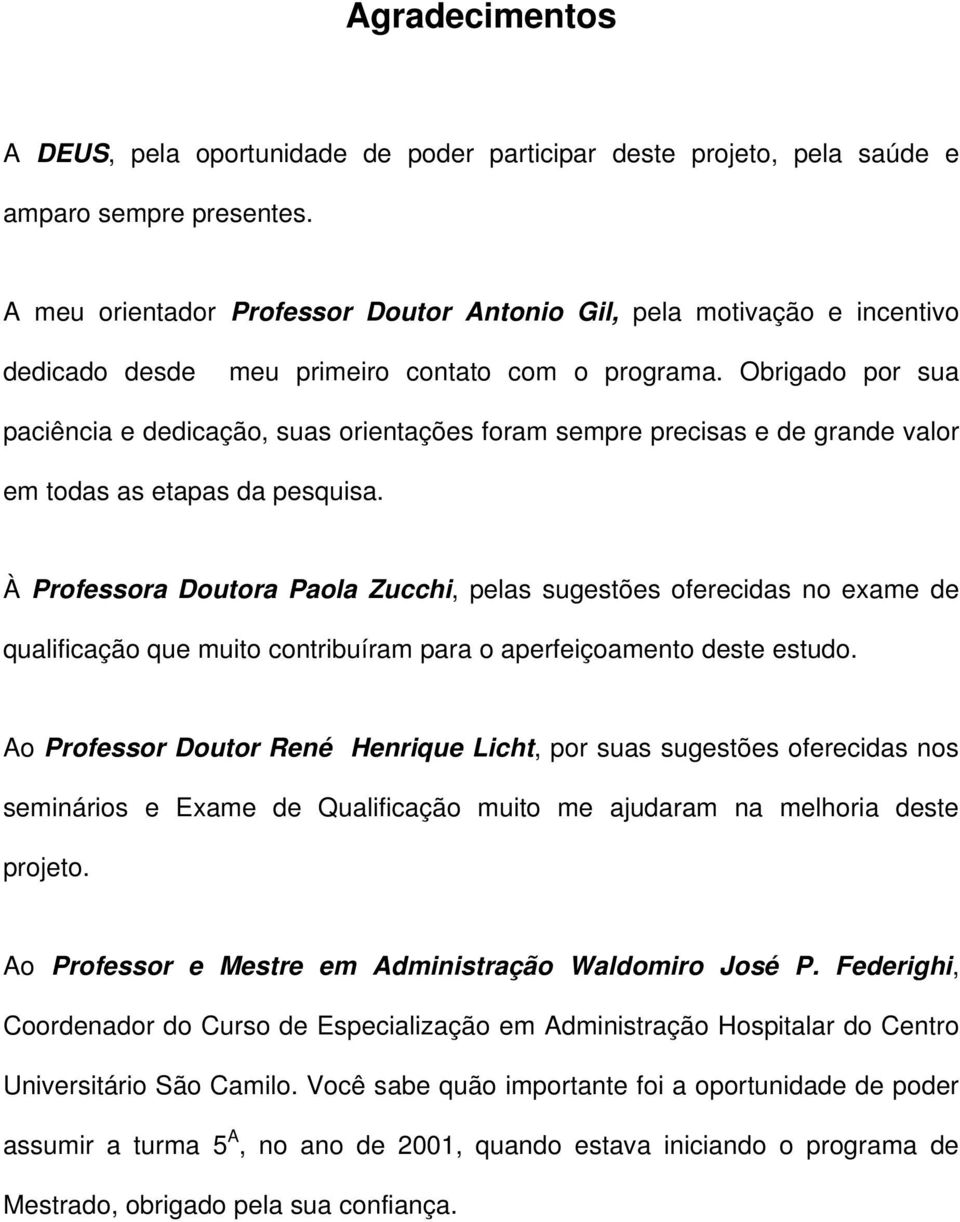 Obrigado por sua paciência e dedicação, suas orientações foram sempre precisas e de grande valor em todas as etapas da pesquisa.