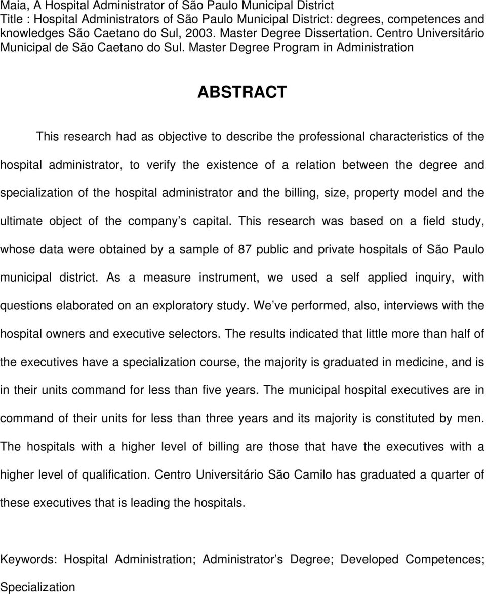 Master Degree Program in Administration ABSTRACT This research had as objective to describe the professional characteristics of the hospital administrator, to verify the existence of a relation