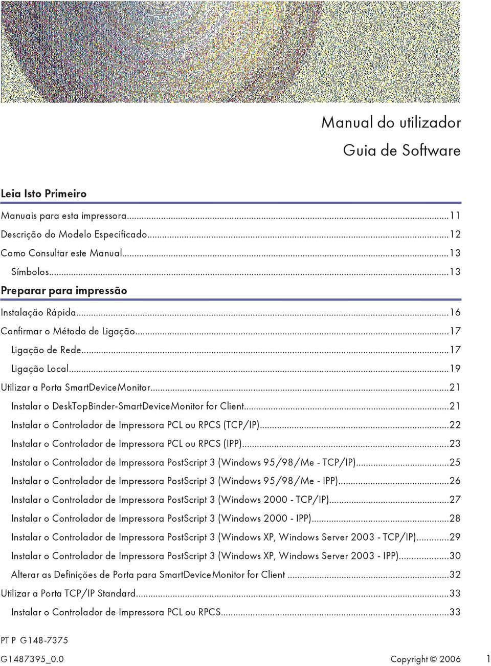 ..21 Instalar o DeskTopBinder-SmartDeviceMonitor for Client...21 Instalar o Controlador de Impressora PCL ou RPCS (TCP/IP)...22 Instalar o Controlador de Impressora PCL ou RPCS (IPP).