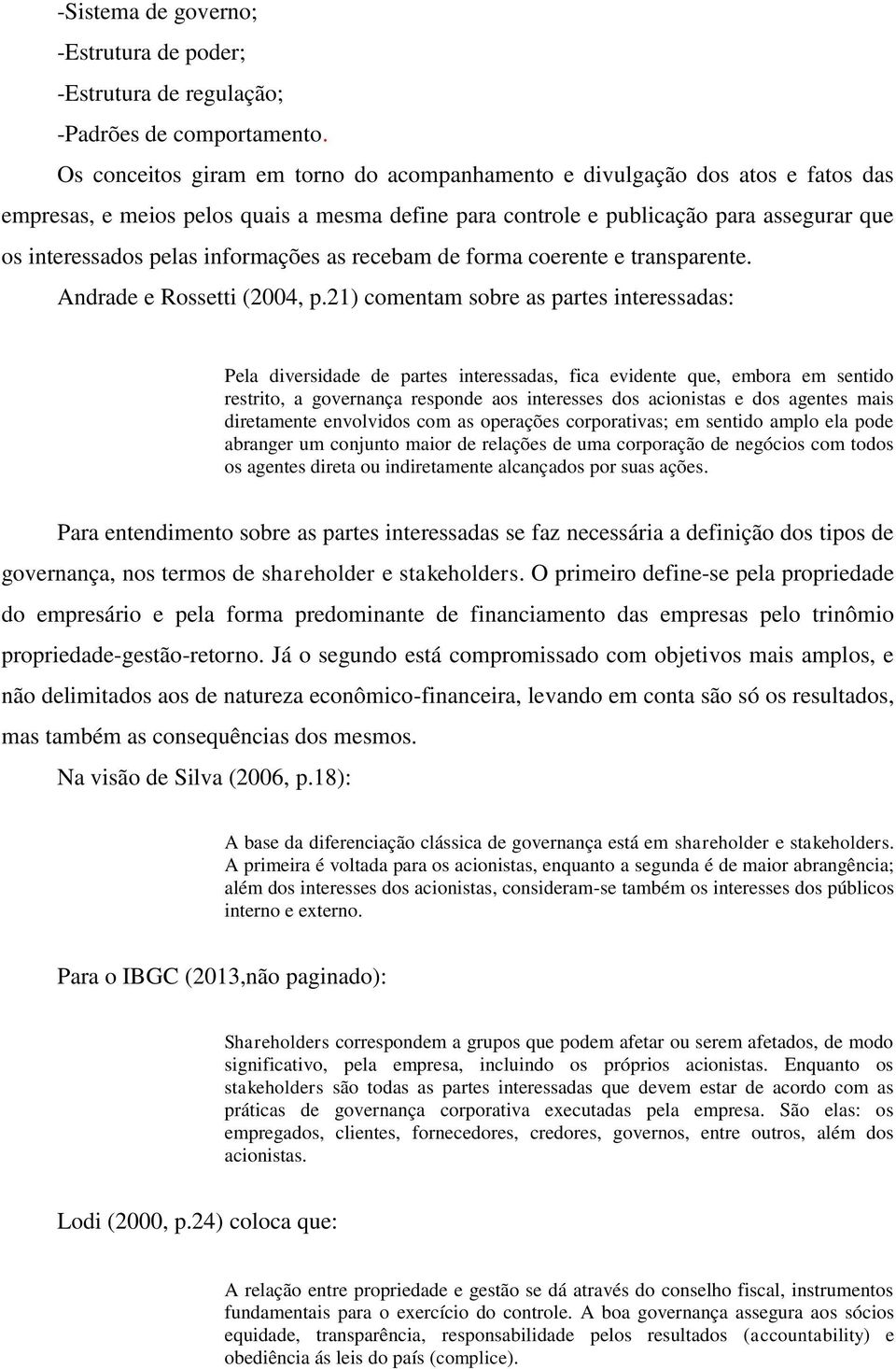 informações as recebam de forma coerente e transparente. Andrade e Rossetti (2004, p.