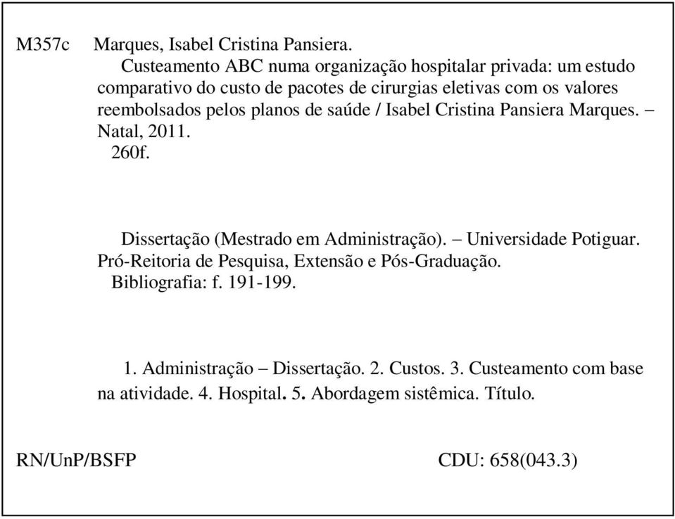 reembolsados pelos planos de saúde / Isabel Cristina Pansiera Marques. Natal, 2011. 260f. Dissertação (Mestrado em Administração).