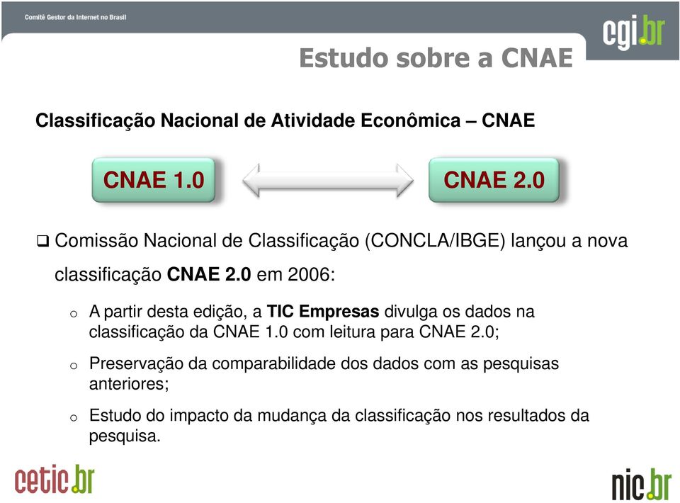 0 em 2006: o A partir desta edição, a TIC Empresas divulga os dados na classificação da CNAE 1.