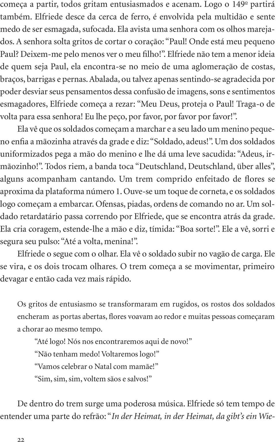 . Elfriede não tem a menor ideia de quem seja Paul, ela encontra se no meio de uma aglomeração de costas, braços, barrigas e pernas.